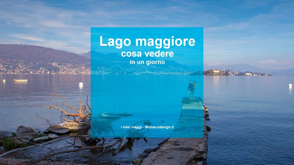 Lago maggiore cosa vedere in un giorno